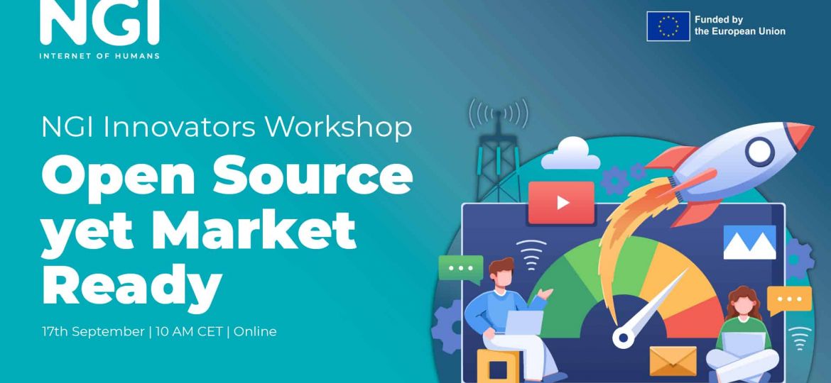 Join Us for the NGI Innovators Workshop: Open Source yet Market Ready